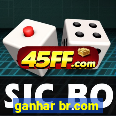 ganhar br.com
